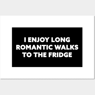 I enjoy long romantic walks to the fridge Posters and Art